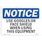 Signmission OSHA, Use Goggles Or Face Shield When Using This, 10in X 7in Rigid Plastic, 10" W, 7" H, Landscape OS-NS-P-710-L-18797 - alternate 1